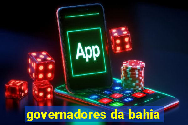 governadores da bahia